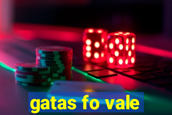 gatas fo vale